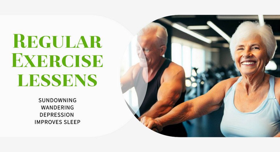 Regular Exercise Lessens Sundowning, Wandering, Depression, and Improves Sleep